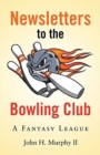 Image for Newsletters to the Bowling Club : A Fantasy League
