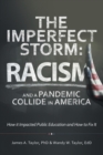 Image for The Imperfect Storm : Racism and a Pandemic Collide in America: How It Impacted Public Education and How to Fix It