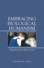 Image for Embracing Biological Humanism: Abandoning the Idea of God