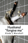 Image for Husband : &quot;forgive me&quot;