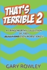 Image for That&#39;s Terrible 2 : A Cringeworthy Collection of 1001 Even Worse Jokes