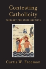 Image for Contesting Catholicity : Theology for Other Baptists