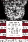 Image for America, Aristotle, and the Politics of a Middle Class