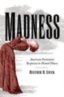 Image for Madness: American Protestant responses to mental illness