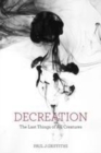 Image for Decreation: the last things of all creatures