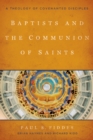Image for Baptists and the communion of saints: a theology of covenanted disciples