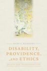 Image for Disability, providence, and ethics: bridging gaps, transforming lives