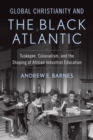 Image for Global Christianity and the Black Atlantic : Tuskegee, Colonialism, and the Shaping of African Industrial Education