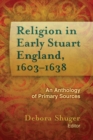 Image for Religion in Early Stuart England, 1603-1638 : An Anthology of Primary Sources