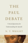 Image for The Paul debate: critical questions for understanding the apostle