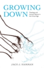 Image for Growing Down : Theology and Human Nature in the Virtual Age