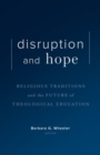 Image for Disruption and hope  : religious traditions and the future of theological education
