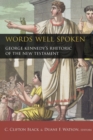 Image for Words Well Spoken : George Kennedy&#39;s Rhetoric of the New Testament