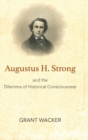 Image for Augustus H. Strong and the Dilemma of Historical Consciousness