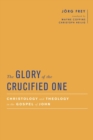 Image for The Glory of the Crucified One : Christology and Theology in the Gospel of John