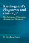 Image for Kierkegaard&#39;s  &quot;Fragments&quot; and  &quot;Postscripts : The Religious Philosophy of Johannes Climacus