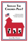 Image for Should the Children Pray? : A Historical, Judicial, and Political Examination of Public School Prayer