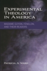 Image for Experimental Theology in America : Madame Guyon, Fenelon, and Their Readers