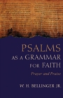 Image for Psalms as a grammar for faith  : prayer and praise