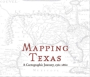 Image for Mapping Texas : A Cartographic Journey, 1561-1860