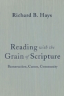 Image for Reading with the Grain of Scripture : Resurrection, Canon, Community