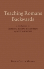 Image for Teaching Romans Backwards : A Study Guide to &quot;&quot;Reading Romans Backwards&quot;&quot; by Scot McKnight