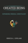 Image for Created Being : Expanding Creedal Christology