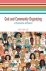 Image for God and Community Organizing : A Covenantal Approach