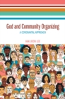 Image for God and Community Organizing: A Covenantal Approach