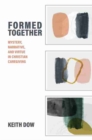 Image for Formed together  : mystery, narrative, and virtue in Christian caregiving