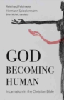 Image for God becoming human  : incarnation in the Christian Bible