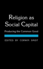 Image for Religion as social capital  : producing the common good