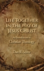 Image for Life Together in the Way of Jesus Christ : An Introduction to Christian Theology