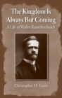 Image for The Kingdom is Always But Coming : A Life of Walter Rauschenbusch