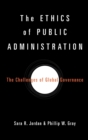 Image for The Ethics of Public Administration : The Challenges of Global Governance