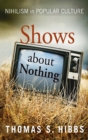 Image for Shows about Nothing : Nihilism in Popular Culture