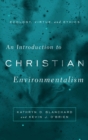 Image for An Introduction to Christian Environmentalism : Ecology, Virtue, and Ethics