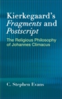 Image for Kierkegaard&#39;s  &quot;Fragments&quot; and  &quot;Postscripts : The Religious Philosophy of Johannes Climacus