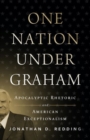 Image for One nation under Graham  : apocalyptic rhetoric and American exceptionalism