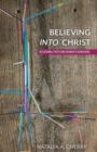 Image for Believing into Christ  : relational faith and human flourishing