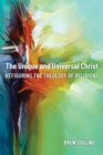 Image for The unique and universal Christ  : refiguring the theology of religions