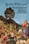 Image for God&#39;s will and testament  : inheritance in the Gospel of Matthew and Jewish tradition