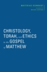 Image for Christology, Torah, and Ethics in the Gospel of Matthew
