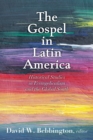 Image for The gospel in Latin America  : historical studies in evangelicalism and the Global South
