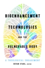 Image for Bioenhancement technologies and the vulnerable body  : a theological engagement