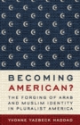 Image for Becoming American?  : the forging of Arab and Muslim identity in pluralist America