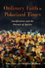 Image for Ordinary Faith in Polarized Times : Justification and the Pursuit of Justice