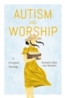 Image for Autism and Worship : A Liturgical Theology
