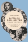 Image for Dietrich Bonhoeffer - the Last Eight Days