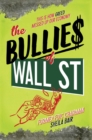 Image for The Bullies of Wall Street : This Is How Greed Messed Up Our Economy